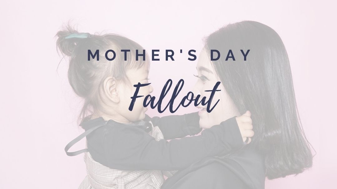 Mother’s Day Fallout