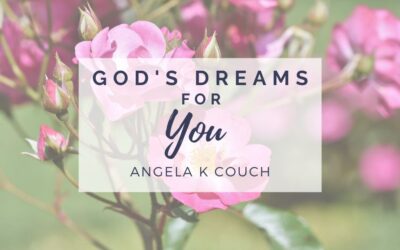 What are God’s Dreams for you? Angela K Couch