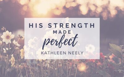 His Strength Made Perfect by Kathleen Neely