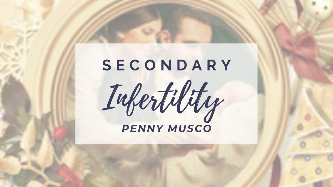 Secondary Infertility by Penny Musco