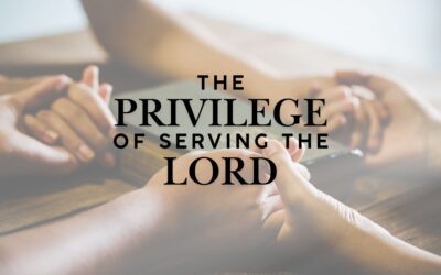 The Privilege of Serving the Lord